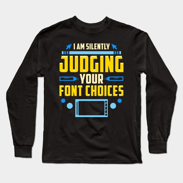 I Am Silently Judging Your Font Choices Artists Long Sleeve T-Shirt by theperfectpresents